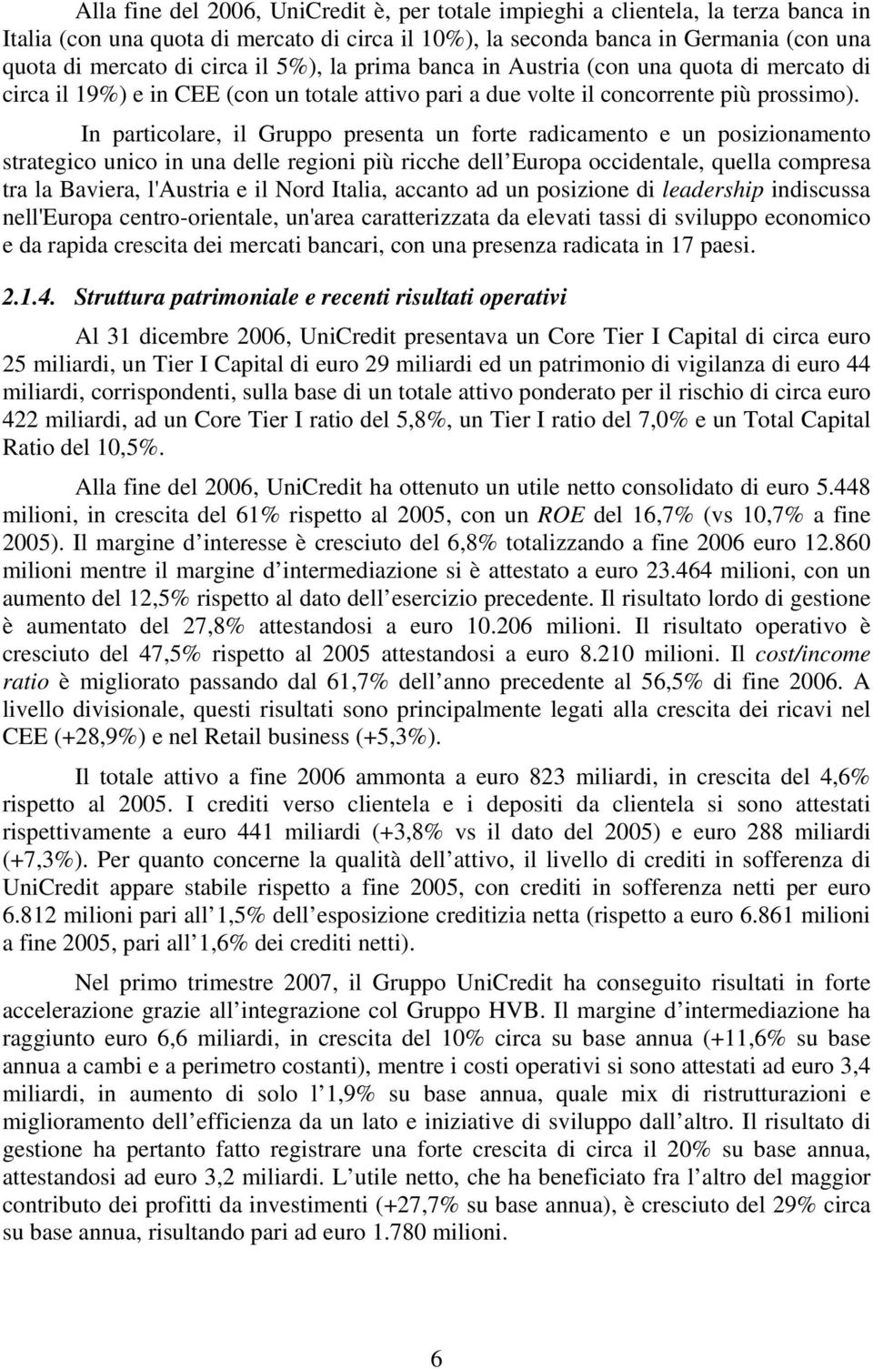 In particolare, il Gruppo presenta un forte radicamento e un posizionamento strategico unico in una delle regioni più ricche dell Europa occidentale, quella compresa tra la Baviera, l'austria e il