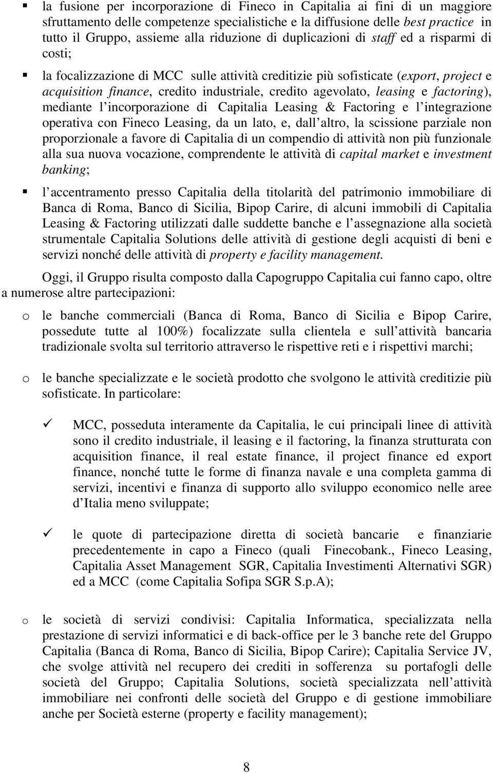 leasing e factoring), mediante l incorporazione di Capitalia Leasing & Factoring e l integrazione operativa con Fineco Leasing, da un lato, e, dall altro, la scissione parziale non proporzionale a