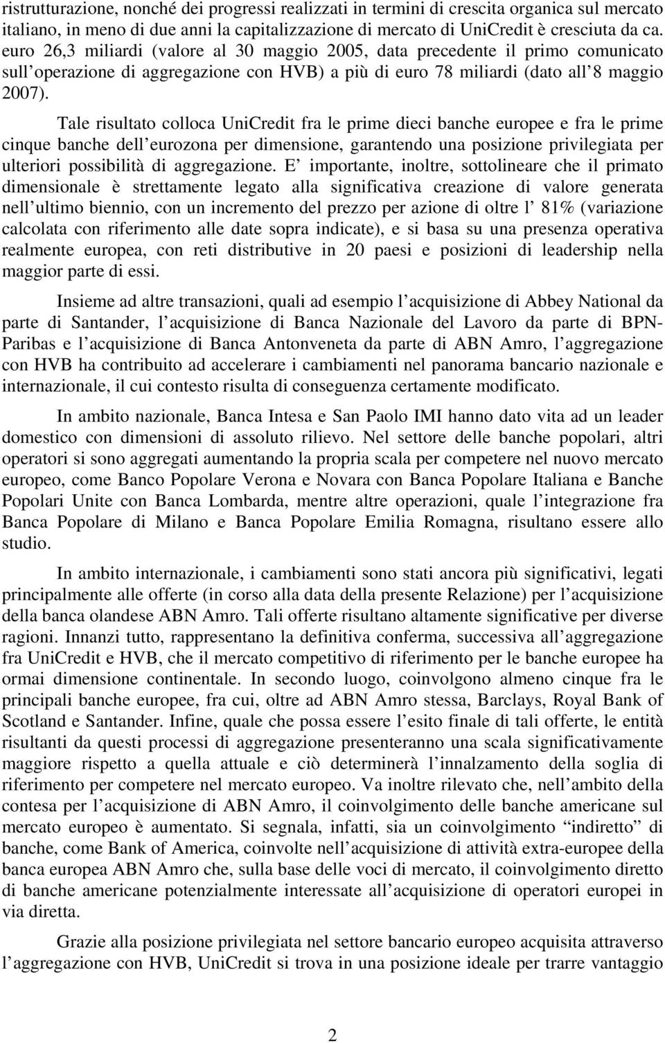 Tale risultato colloca UniCredit fra le prime dieci banche europee e fra le prime cinque banche dell eurozona per dimensione, garantendo una posizione privilegiata per ulteriori possibilità di