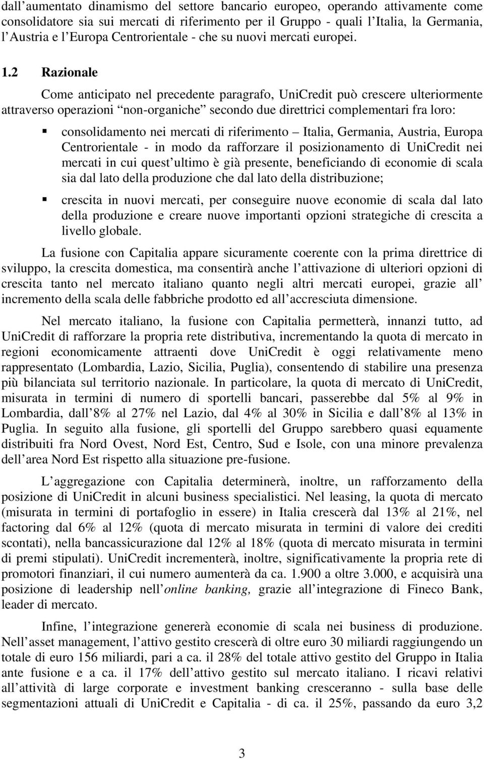 2 Razionale Come anticipato nel precedente paragrafo, UniCredit può crescere ulteriormente attraverso operazioni non-organiche secondo due direttrici complementari fra loro: consolidamento nei