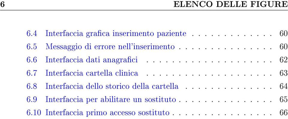 7 Interfaccia cartella clinica.................... 63 6.8 Interfaccia dello storico della cartella.............. 64 6.