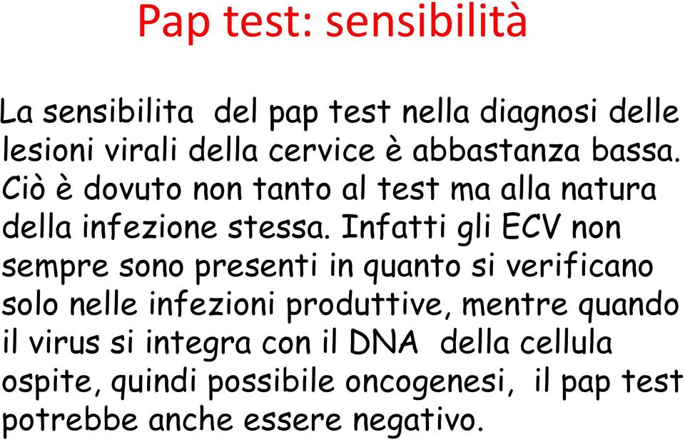 Infatti gli ECV non sempre sono presenti in quanto si verificano solo nelle infezioni produttive, mentre