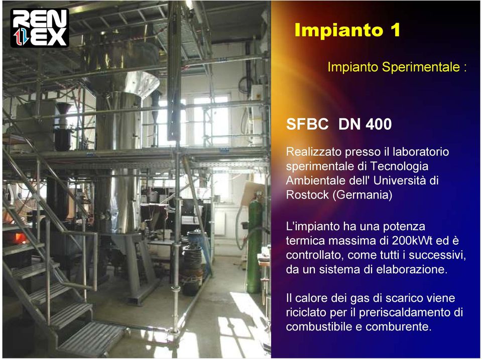 massima di 200kWt ed è controllato, come tutti i successivi, da un sistema di elaborazione.