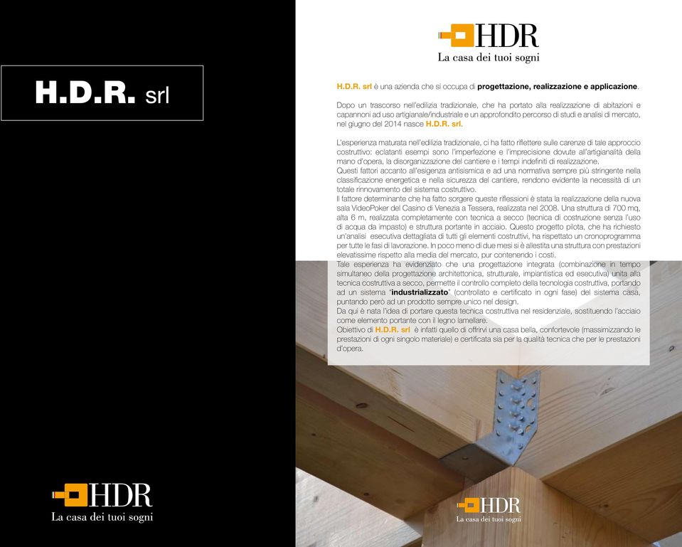 giugno del 2014 nasce H.D.R. srl.