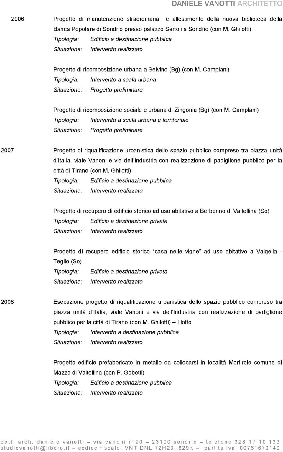 Camplani) Tipologia: Intervento a scala urbana Progetto di ricomposizione sociale e urbana di Zingonia (Bg) (con M.