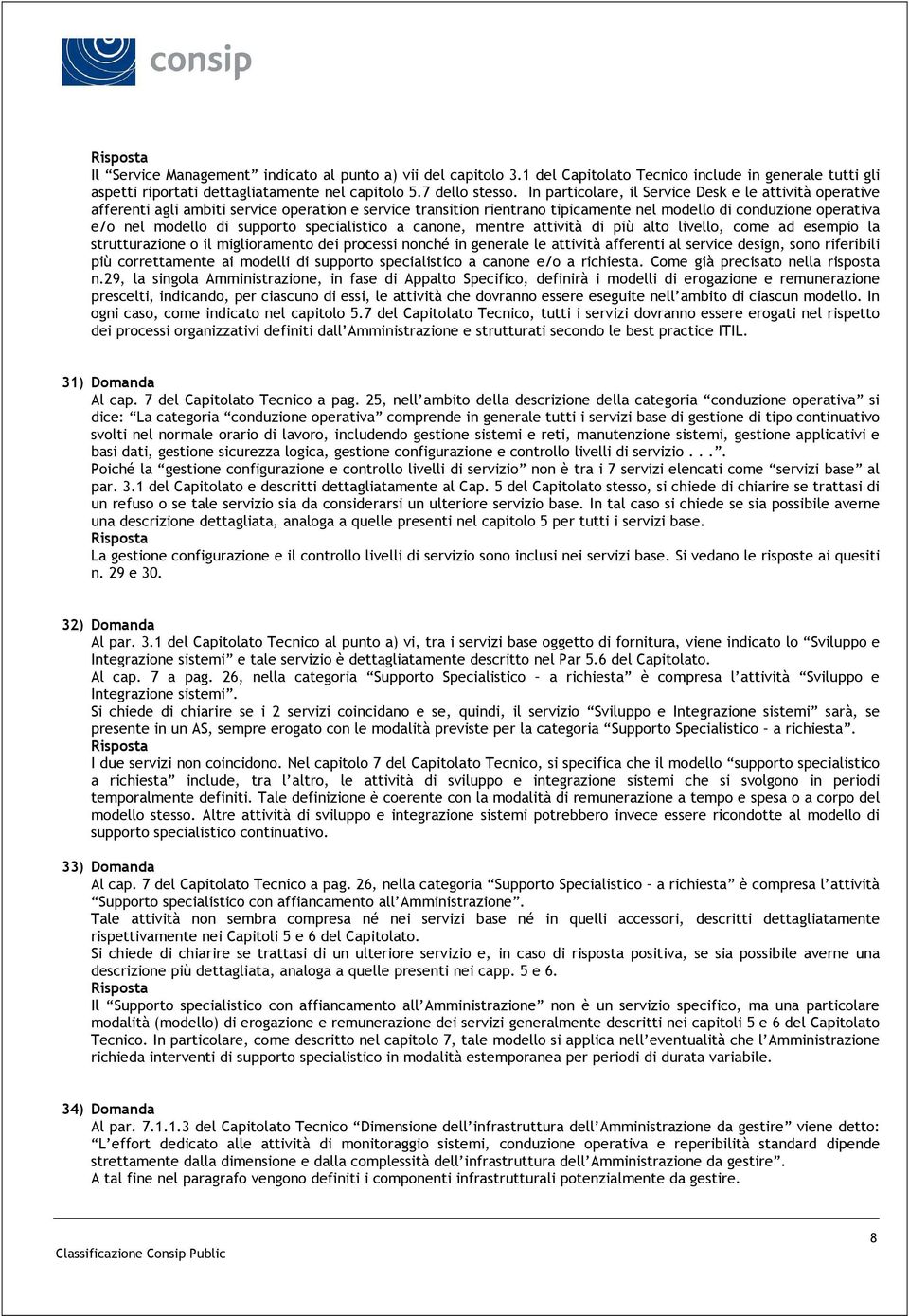 supporto specialistico a canone, mentre attività di più alto livello, come ad esempio la strutturazione o il miglioramento dei processi nonché in generale le attività afferenti al service design,