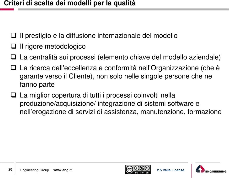 garante verso il Cliente), non solo nelle singole persone che ne fanno parte La miglior copertura di tutti i processi coinvolti