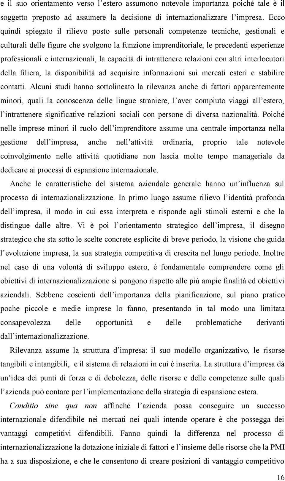 internazionali, la capacità di intrattenere relazioni con altri interlocutori della filiera, la disponibilità ad acquisire informazioni sui mercati esteri e stabilire contatti.