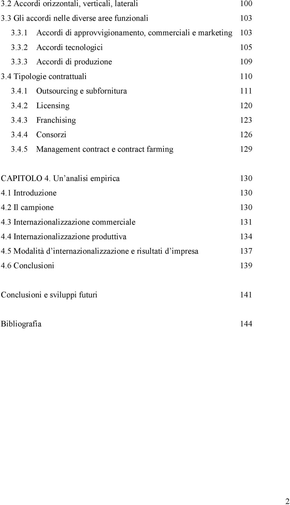 Un analisi empirica 130 4.1 Introduzione 130 4.2 Il campione 130 4.3 Internazionalizzazione commerciale 131 4.4 Internazionalizzazione produttiva 134 4.