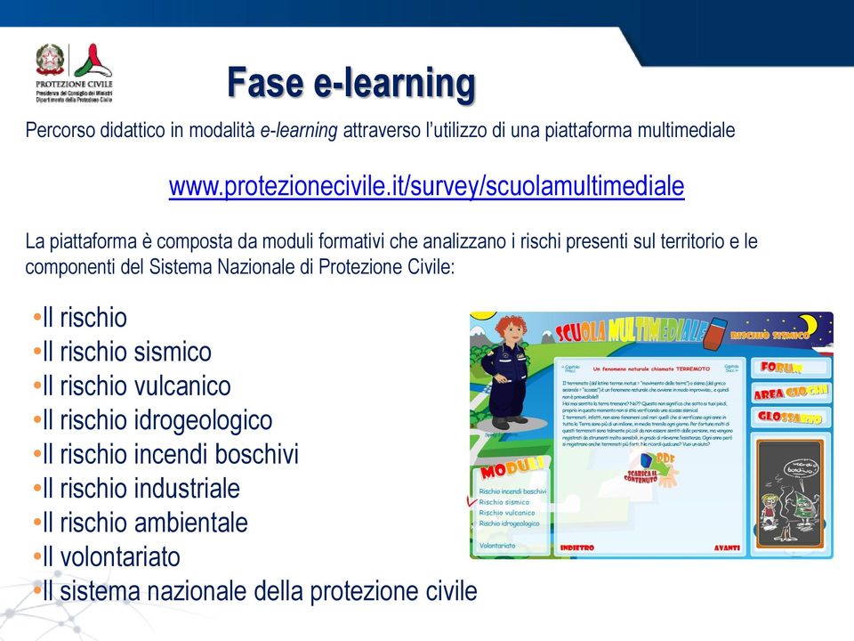 it/survey/scuolamultimediale La piattaforma è composta da moduli formativi che analizzano i rischi presenti sul territorio e le