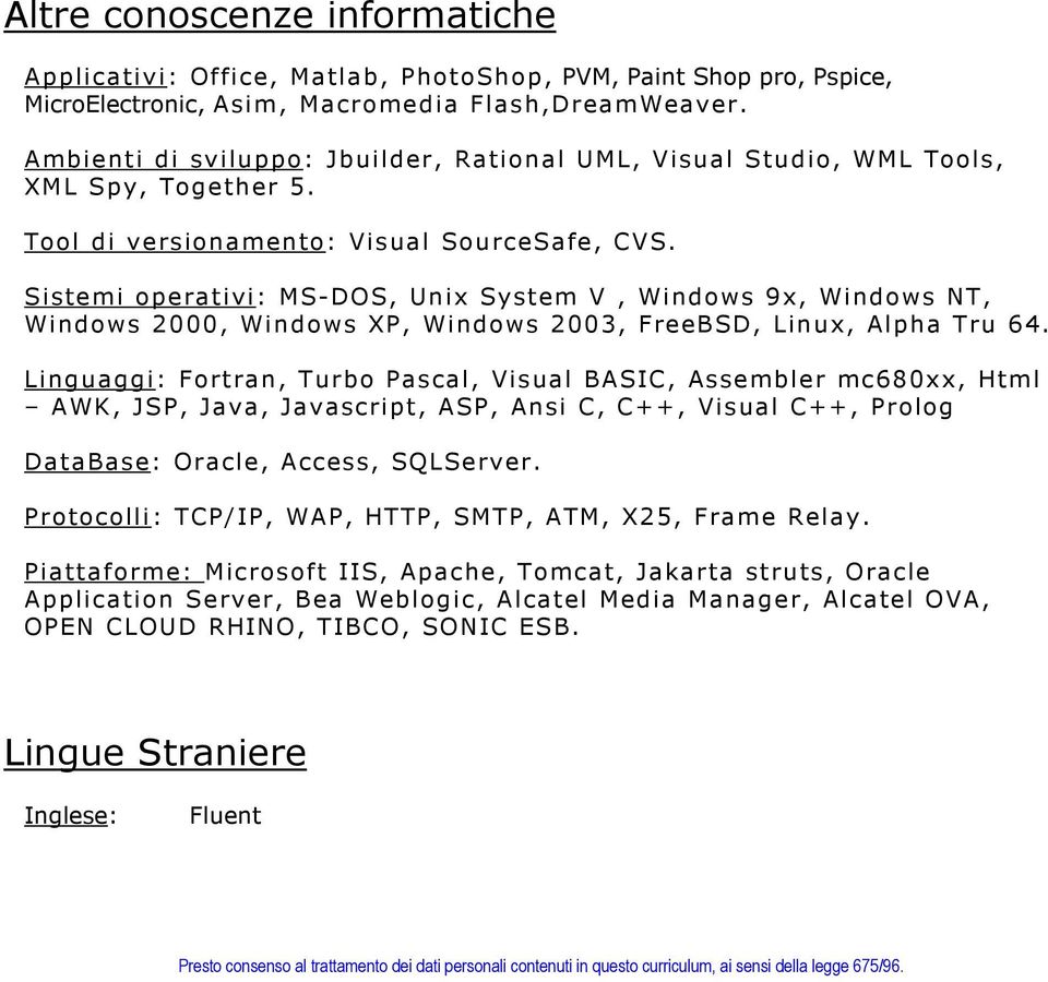 Sistemi operativi: MS-DOS, Unix System V, Windows 9x, Windows NT, Windows 2000, Windows XP, Windows 2003, FreeBSD, Linux, Alpha Tru 64.