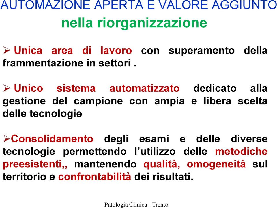 Unico sistema automatizzato dedicato alla gestione del campione con ampia e libera scelta delle tecnologie