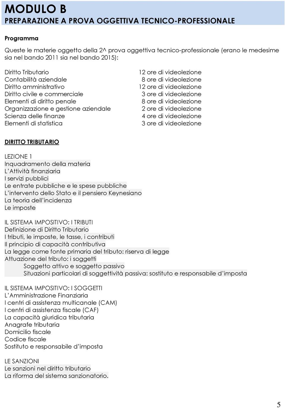 statistica 12 ore di videolezione 8 ore di videolezione 12 ore di videolezione 3 ore di videolezione 8 ore di videolezione 2 ore di videolezione 4 ore di videolezione 3 ore di videolezione DIRITTO