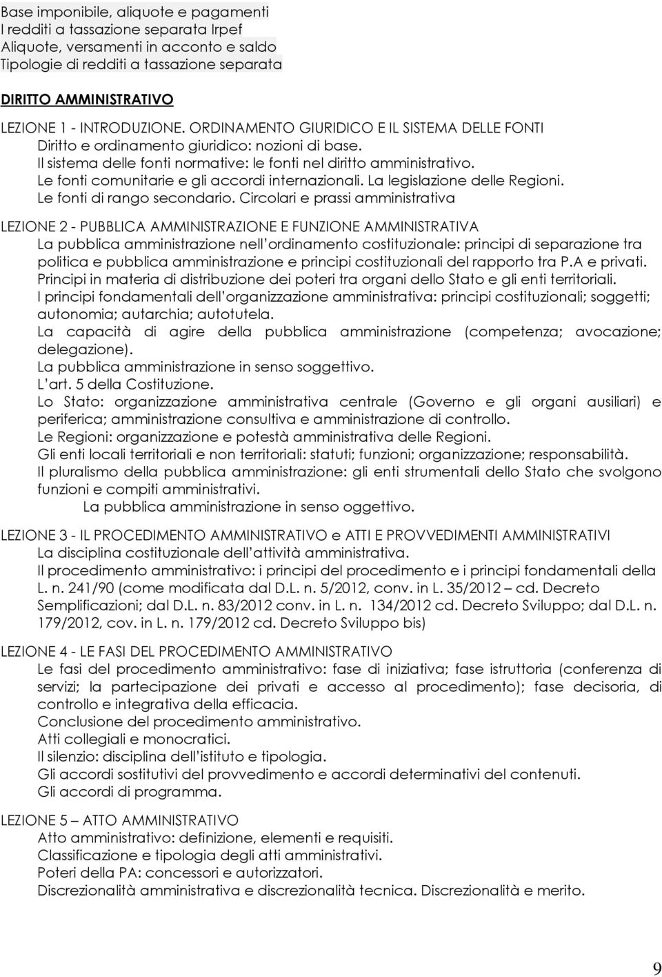 Le fonti comunitarie e gli accordi internazionali. La legislazione delle Regioni. Le fonti di rango secondario.