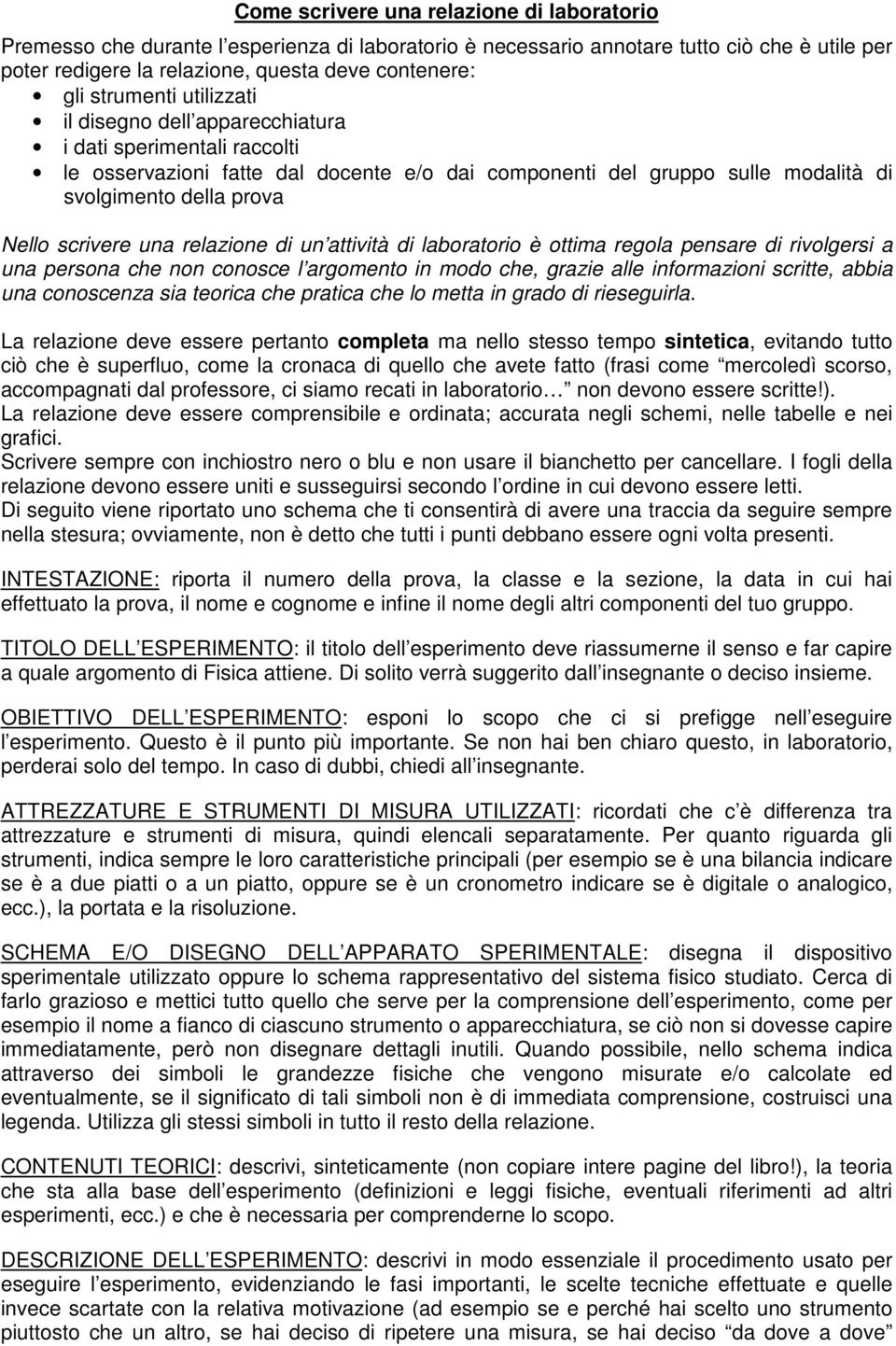 scrivere una relazione di un attività di laboratorio è ottima regola pensare di rivolgersi a una persona che non conosce l argomento in modo che, grazie alle informazioni scritte, abbia una