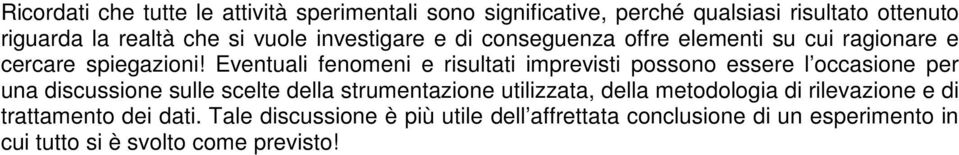 Eventuali fenomeni e risultati imprevisti possono essere l occasione per una discussione sulle scelte della strumentazione