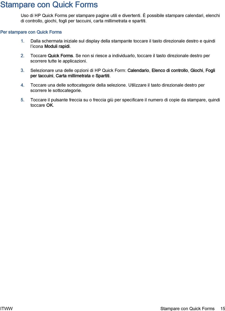 Se non si riesce a individuarlo, toccare il tasto direzionale destro per scorrere tutte le applicazioni. 3.