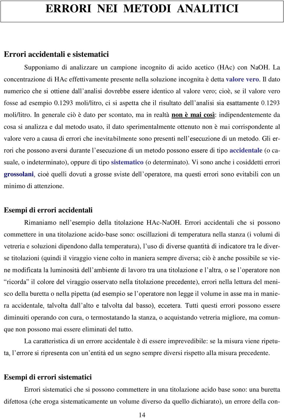 Il dato numerico che si ottiene dall analisi dovrebbe essere identico al valore vero; cioè, se il valore vero fosse ad esempio 0.