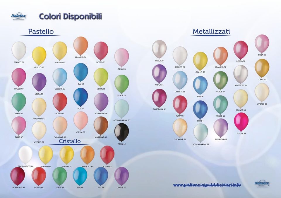 VERDE 13 MOSTARDA 43 ROSSO 45 LAVANDA 49 ACQUAMARINA 50 ROSSO 53 BLU 54 VERDE 55 CIPRIA 69 FUCSIA 64 ROSA 57 AVORIO 59 SALMONE 60 Cristallo MARRONE