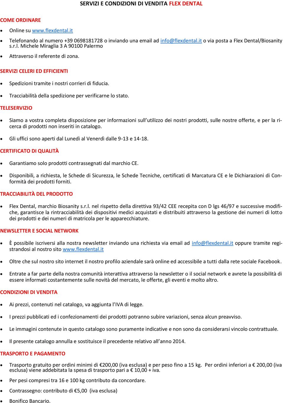 Tracciabilità della spedizione per verificarne lo stato.