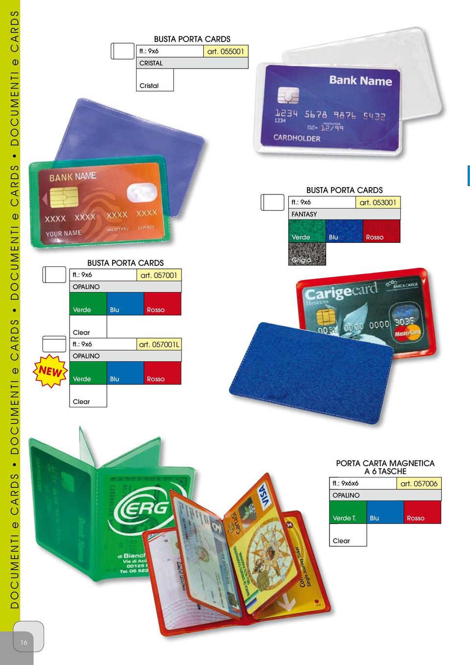 : 9x6 art. 057001L OPALINO Verde Blu Rosso Clear BUSTA PORTA CARDS ft.: 9x6 art. 053001 FANTASY Verde Blu Rosso Grigio PORTA CARTA MAGNETICA A 6 TASCHE ft.