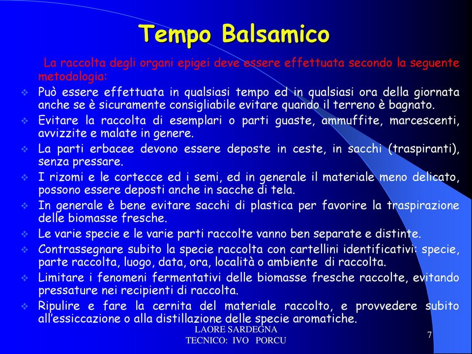 La parti erbacee devono essere deposte in ceste, in sacchi (traspiranti), senza pressare.