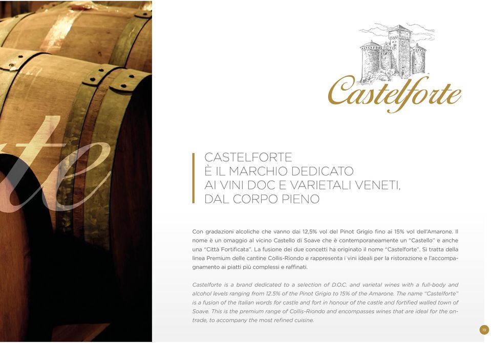 Si tratta della linea Premium delle cantine Collis-Riondo e rappresenta i vini ideali per la ristorazione e l accompagnamento ai piatti più complessi e raffinati.