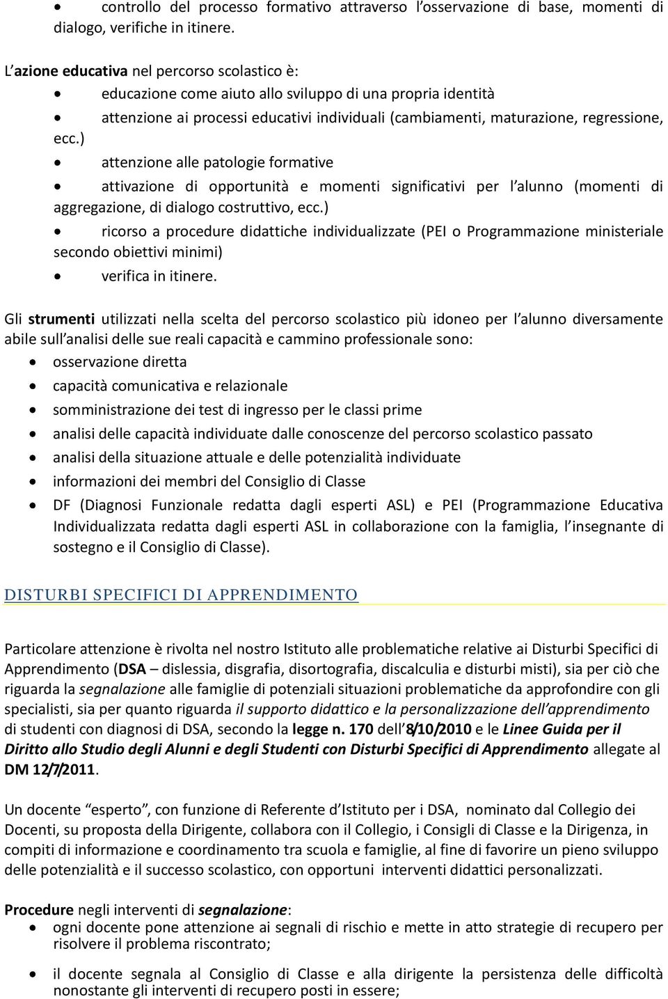 ) attenzione ai processi educativi individuali (cambiamenti, maturazione, regressione, attenzione alle patologie formative attivazione di opportunità e momenti significativi per l alunno (momenti di