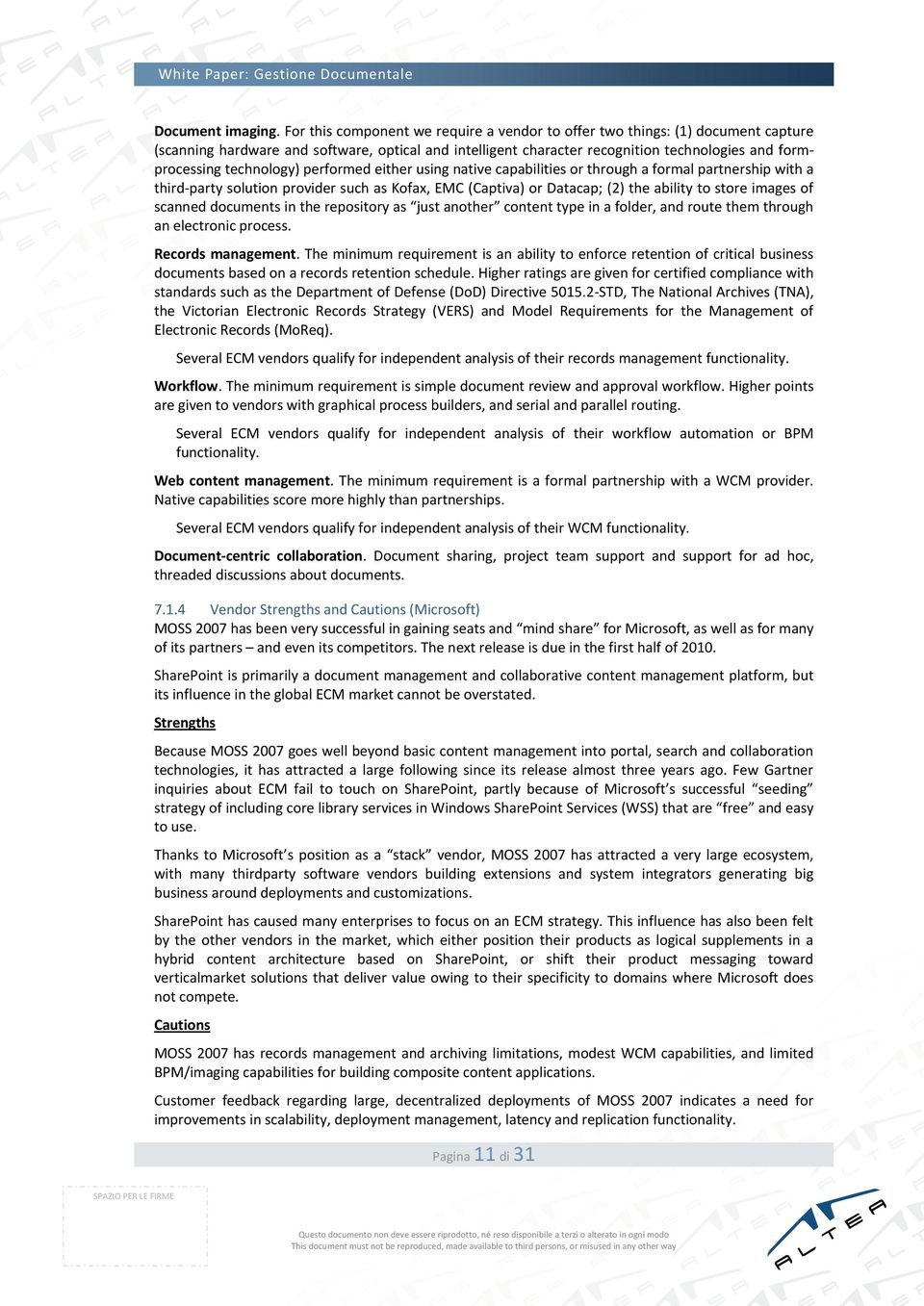 technology) performed either using native capabilities or through a formal partnership with a third-party solution provider such as Kofax, EMC (Captiva) or Datacap; (2) the ability to store images of