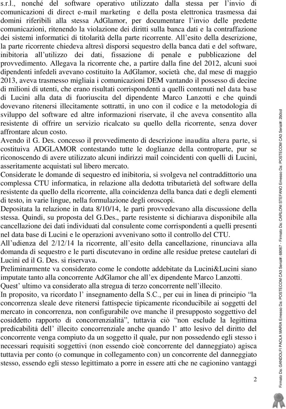 documentare l invio delle predette comunicazioni, ritenendo la violazione dei diritti sulla banca dati e la contraffazione dei sistemi informatici di titolarità della parte ricorrente.