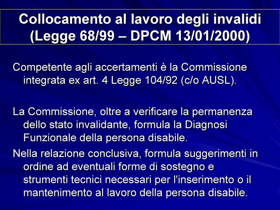 La Commissione, oltre a verificare la permanenza dello stato invalidante, formula la Diagnosi Funzionale della persona