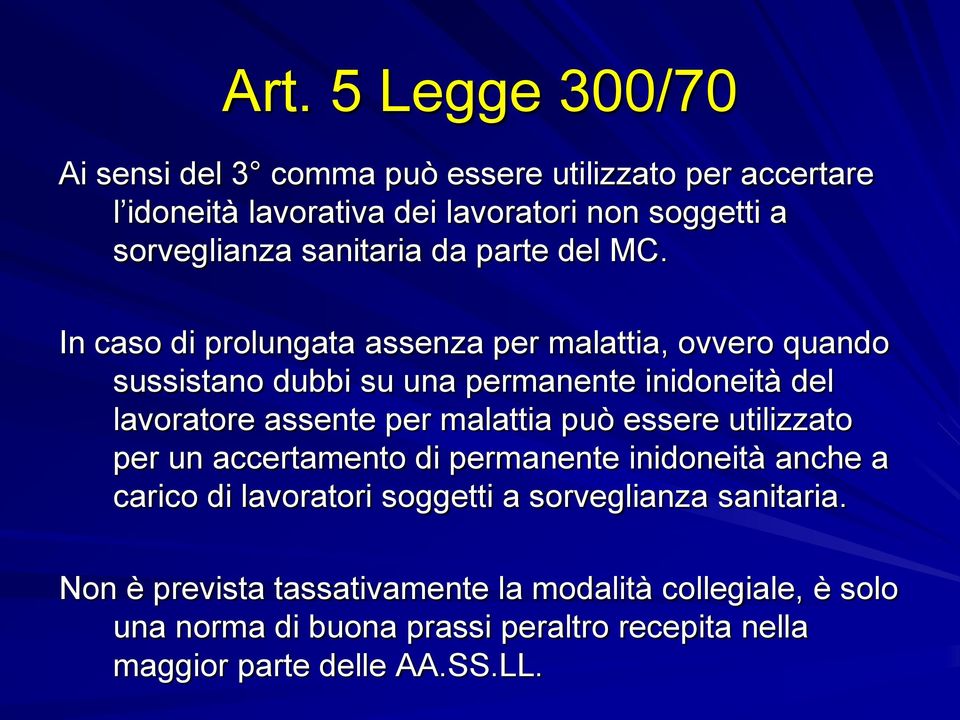 In caso di prolungata assenza per malattia, ovvero quando sussistano dubbi su una permanente inidoneità del lavoratore assente per malattia può