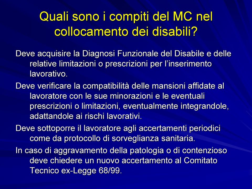 Deve verificare la compatibilità delle mansioni affidate al lavoratore con le sue minorazioni e le eventuali prescrizioni o limitazioni, eventualmente