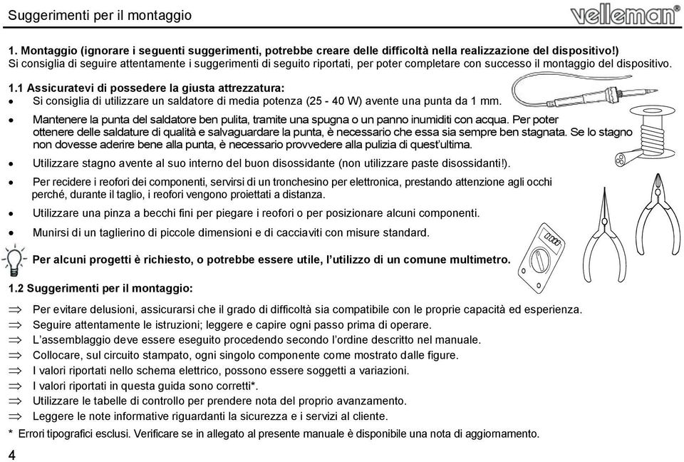 1 Assicuratevi di possedere la giusta attrezzatura: Si consiglia di utilizzare un saldatore di media potenza (25-40 W) avente una punta da 1 mm.