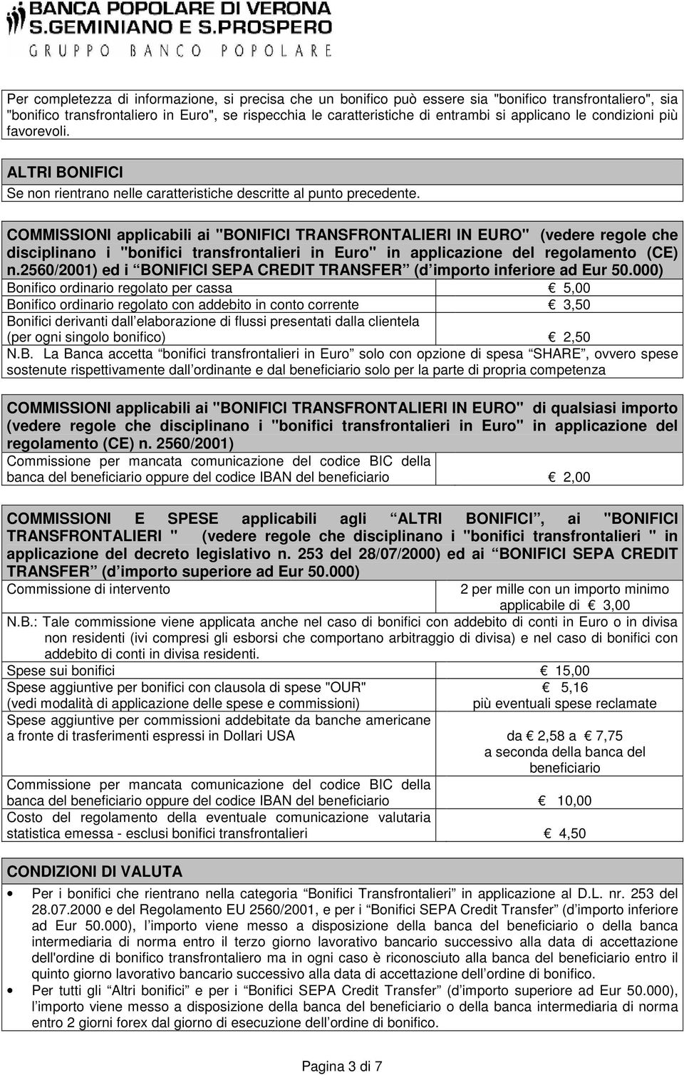 COMMISSIONI applicabili ai "BONIFICI TRANSFRONTALIERI IN EURO" (vedere regole che disciplinano i "bonifici transfrontalieri in Euro" in applicazione del regolamento (CE) n.