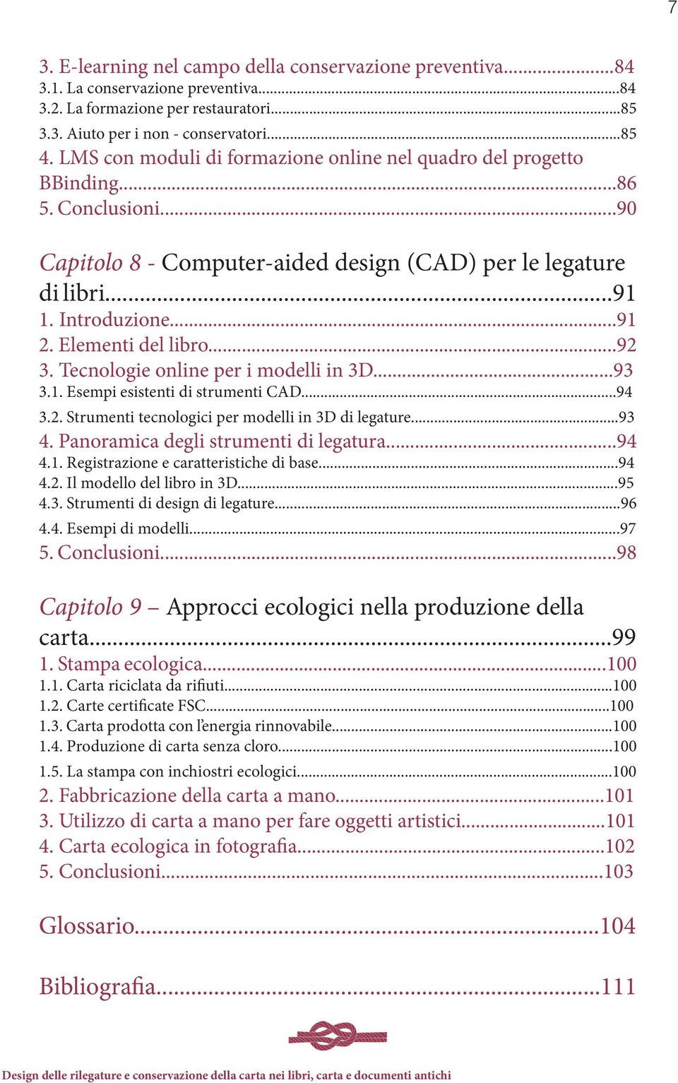 Elementi del libro...92 3. Tecnologie online per i modelli in 3D...93 3.1. Esempi esistenti di strumenti CAD...94 3.2. Strumenti tecnologici per modelli in 3D di legature...93 4.