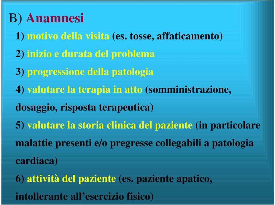 terapia in atto (somministrazione, dosaggio, risposta terapeutica) 5) valutare la storia clinica del