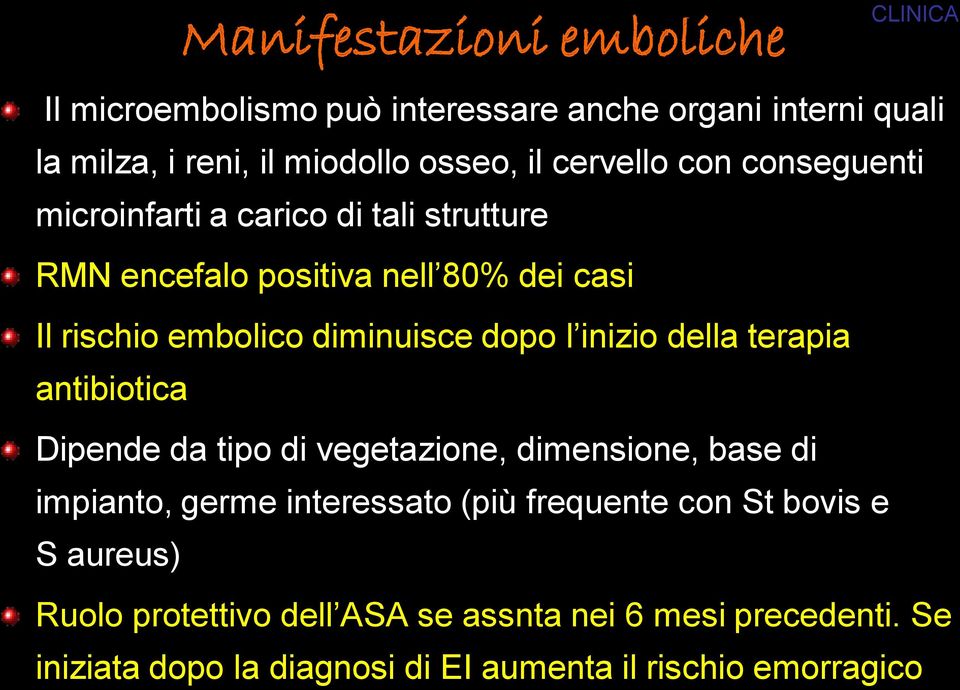 dopo l inizio della terapia antibiotica Dipende da tipo di vegetazione, dimensione, base di impianto, germe interessato (più frequente con