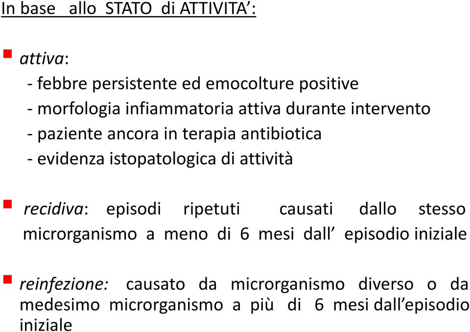 di attività recidiva: episodi ripetuti causati dallo stesso microrganismo a meno di 6 mesi dall episodio