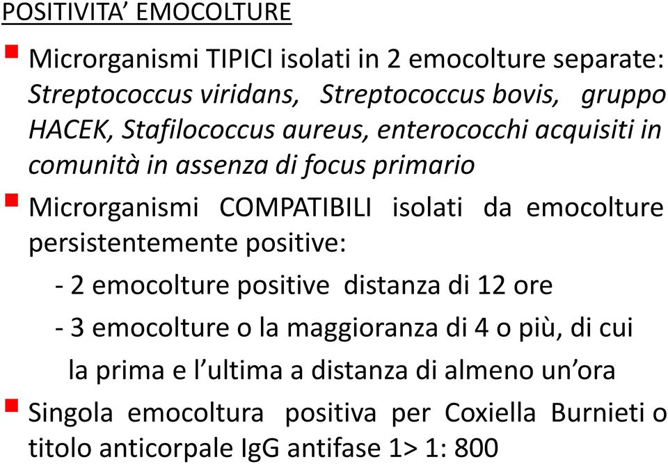 emocolture persistentemente positive: - 2 emocolture positive distanza di 12 ore - 3 emocolture o la maggioranza di 4 o più, di cui