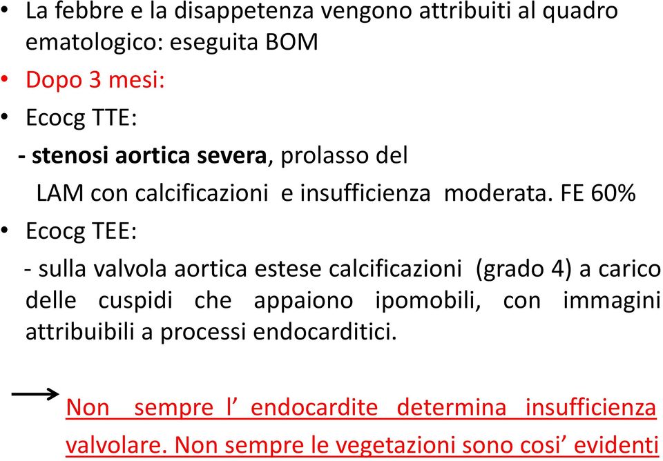 FE 60% Ecocg TEE: - sulla valvola aortica estese calcificazioni (grado 4) a carico delle cuspidi che appaiono