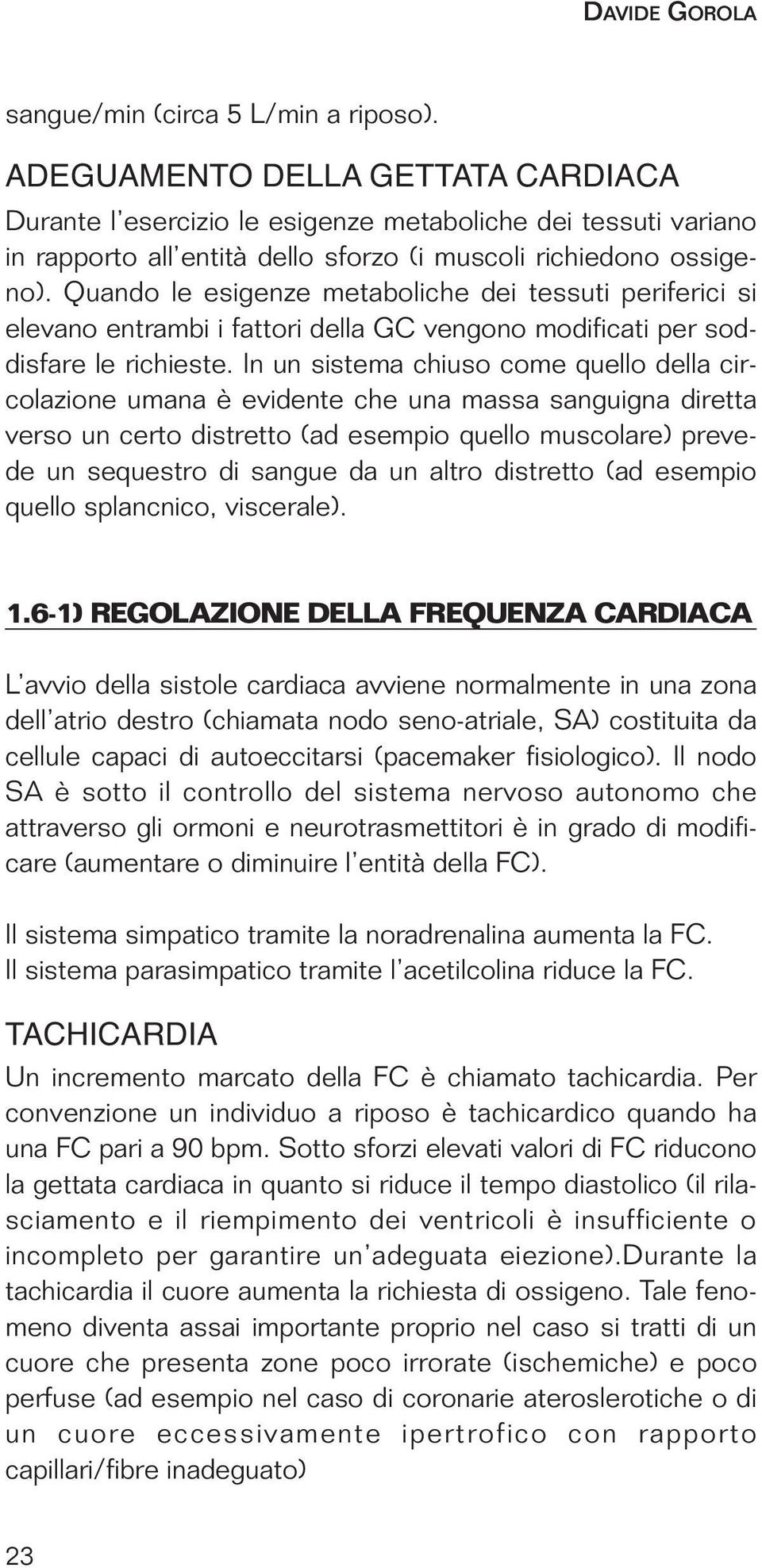 Quando le esigenze metaboliche dei tessuti periferici si elevano entrambi i fattori della GC vengono modificati per soddisfare le richieste.