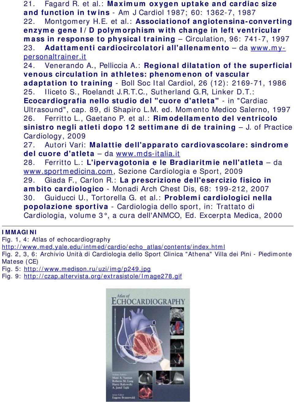 : Regional dilatation of the superficial venous circulation in athletes: phenomenon of vascular adaptation to training - Boll Soc Ital Cardiol, 26 (12): 2169-71, 1986 25. Iliceto S., Roelandt J.R.T.C., Sutherland G.