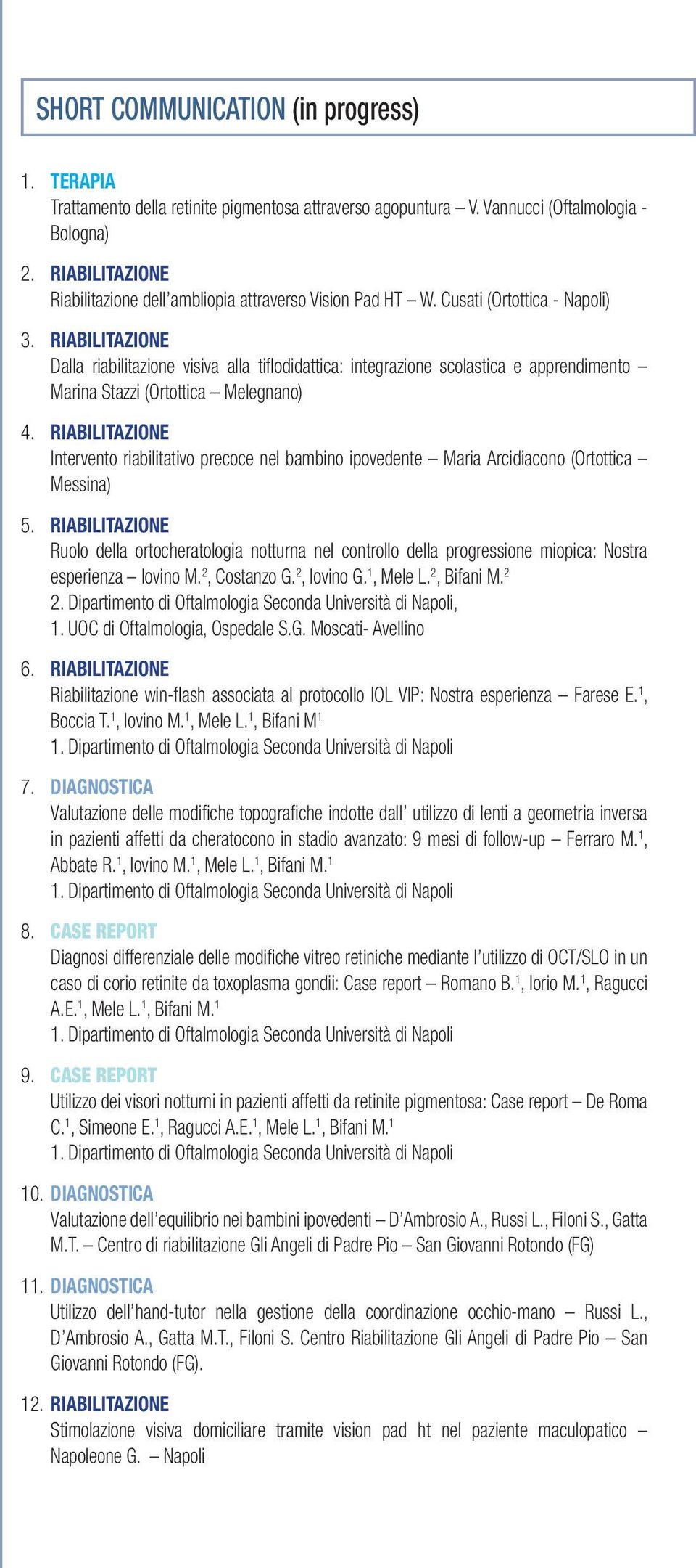 RIABILITAZIONE Dalla riabilitazione visiva alla tifl odidattica: integrazione scolastica e apprendimento Marina Stazzi (Ortottica Melegnano) 4.