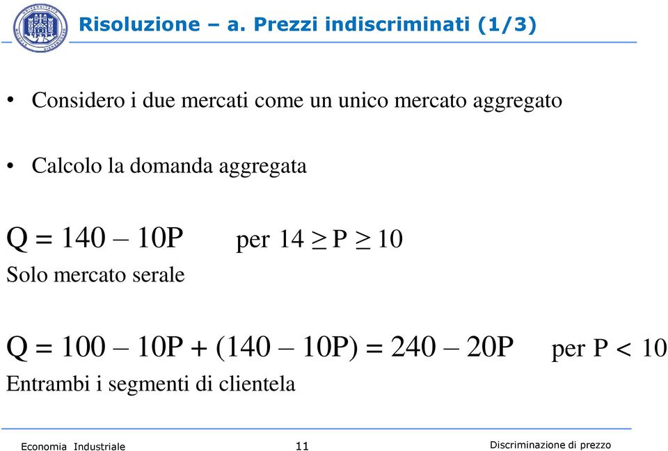 aggregato Calcolo la domanda aggregata Q = 140 10P per 14 P 10 Solo