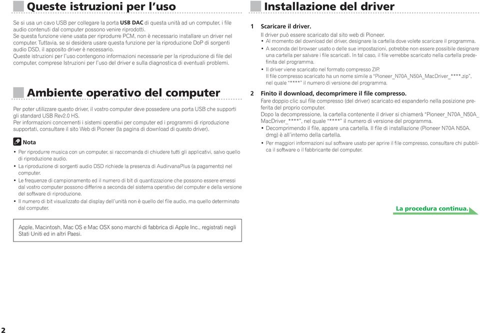 Tuttavia, se si desidera usare questa funzione per la riproduzione DoP di sorgenti audio DSD, il apposito driver è necessario.