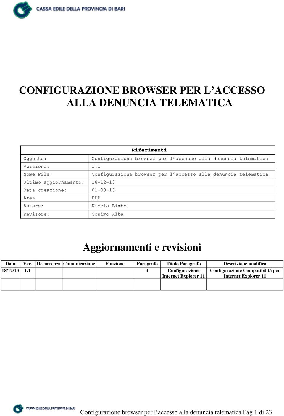 Bimbo Revisore: Cosimo Alba Aggiornamenti e revisioni Data Ver. Decorrenza Comunicazione Funzione Paragrafo Titolo Paragrafo Descrizione modifica 18/12/13 1.