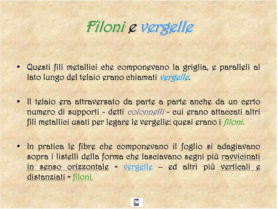 metallici usati per legare le vergelle: quesi erano i filoni.