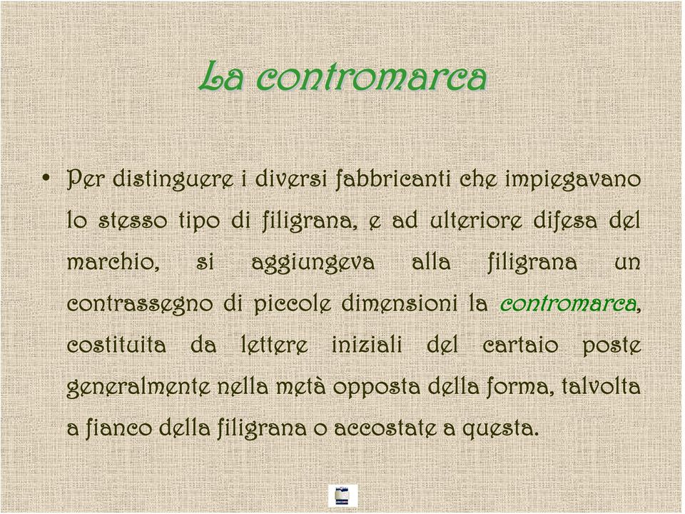 di piccole dimensioni la contromarca, costituita da lettere iniziali del cartaio poste