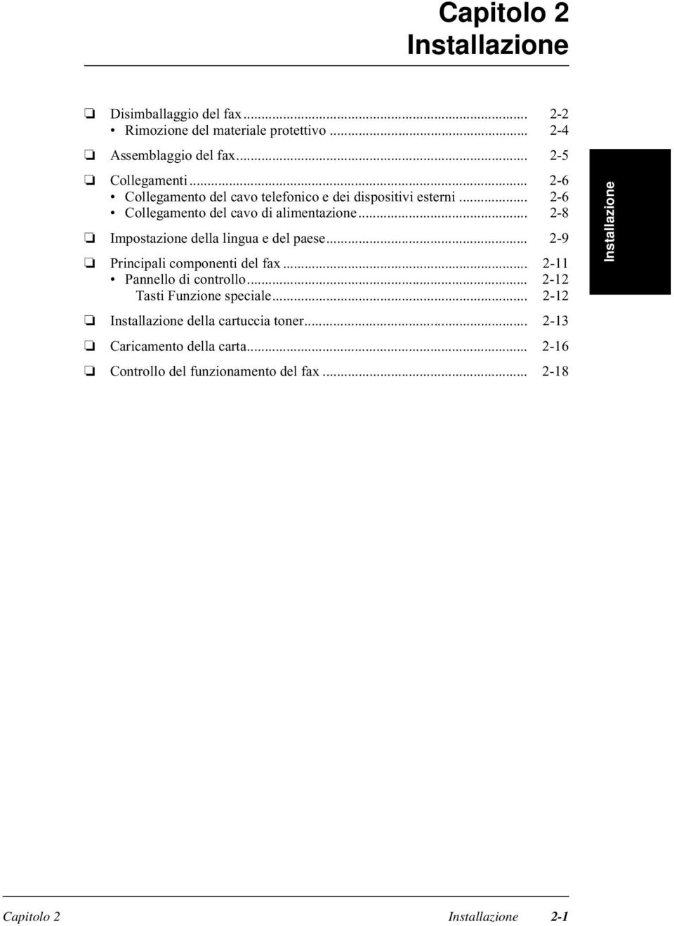 .. 2-8 Impostazione della lingua e del paese... 2-9 Principali componenti del fax... 2-11 Pannello di controllo.